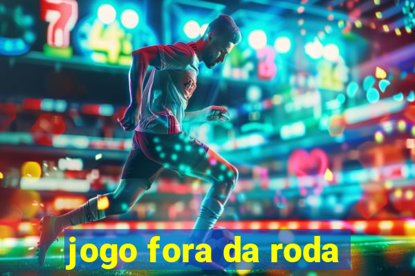 jogo fora da roda